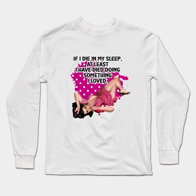 If I die in my sleep retro housewife humor Long Sleeve T-Shirt by AdrianaHolmesArt